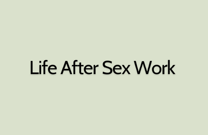 LIFE AFTER SEX WORK
