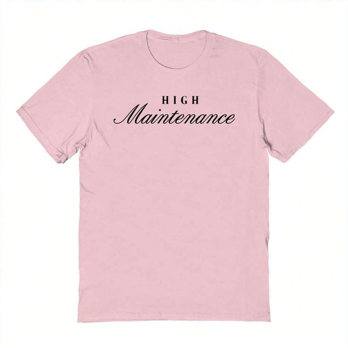 HIGH Maintenance Tee (100% Cotton)